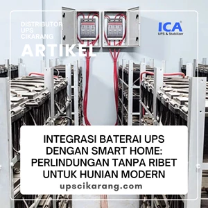 Integrasi Baterai UPS dengan Smart Home: Perlindungan Tanpa Ribet untuk Hunian Modern