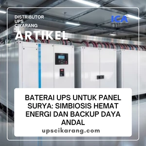 Baterai UPS untuk Panel Surya: Simbiosis Hemat Energi dan Backup Daya Andal
