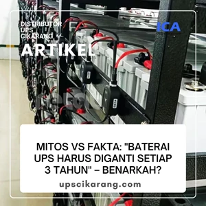 Mitos vs Fakta: "Baterai UPS Harus Diganti Setiap 3 Tahun" – Benarkah?