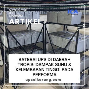 Baterai UPS di Daerah Tropis: Dampak Suhu & Kelembapan Tinggi pada Performa